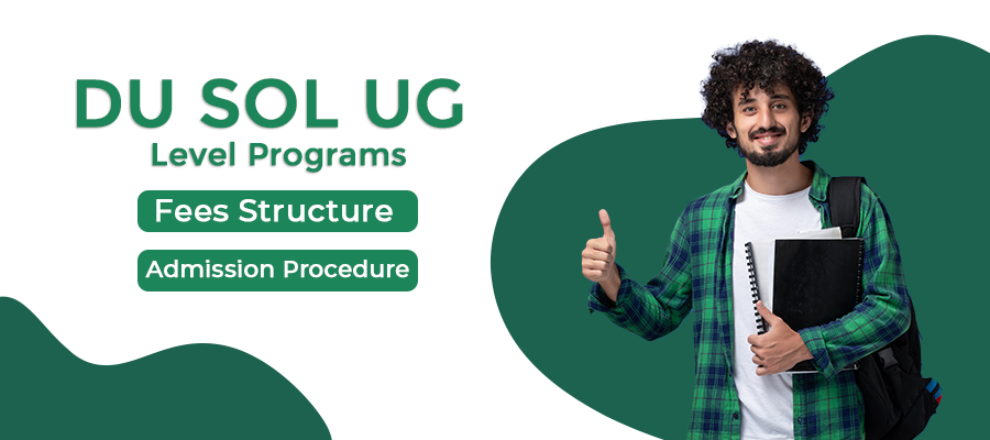 DU SOL UG Level Programs: Course Highlights, Fees Structure and Admission Procedure